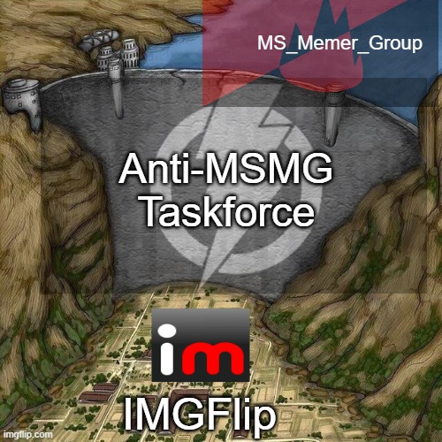Water Dam Meme | MS_Memer_Group; Anti-MSMG Taskforce; IMGFlip | image tagged in water dam meme,memes | made w/ Imgflip meme maker