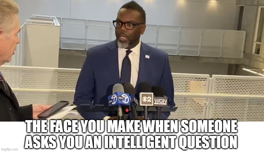 The face you make when someone asks you an intelligent question | THE FACE YOU MAKE WHEN SOMEONE ASKS YOU AN INTELLIGENT QUESTION | image tagged in brandon johnson,politics,chicago,mayor,democrat,question | made w/ Imgflip meme maker