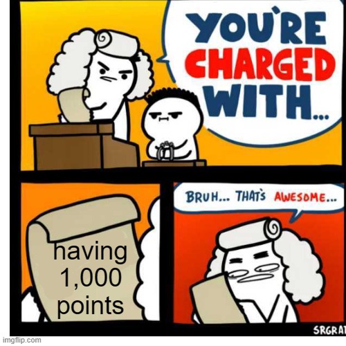 1,000 Goal! First goal hit! | having 1,000 points | image tagged in you're charged with | made w/ Imgflip meme maker