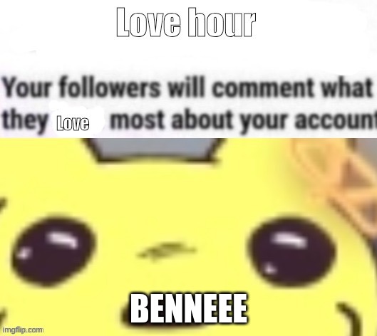 lets table the turns | BENNEEE | image tagged in love hour | made w/ Imgflip meme maker