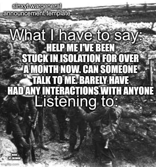obiwon makes sinx_yt announcment | HELP ME I'VE BEEN STUCK IN ISOLATION FOR OVER A MONTH NOW. CAN SOMEONE TALK TO ME. BARELY HAVE HAD ANY INTERACTIONS WITH ANYONE | image tagged in obiwon makes sinx_yt announcment | made w/ Imgflip meme maker
