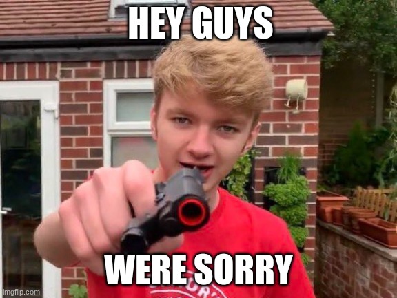 Tommy gotta gun | HEY GUYS; WERE SORRY | image tagged in tommyinnit,memes,dsmp,funny | made w/ Imgflip meme maker