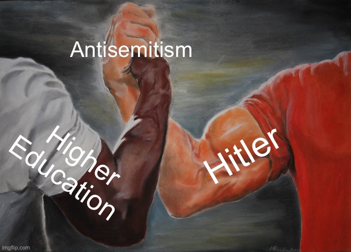 History repeating itself | Antisemitism; Hitler; Higher Education | image tagged in memes,epic handshake,politics lol | made w/ Imgflip meme maker