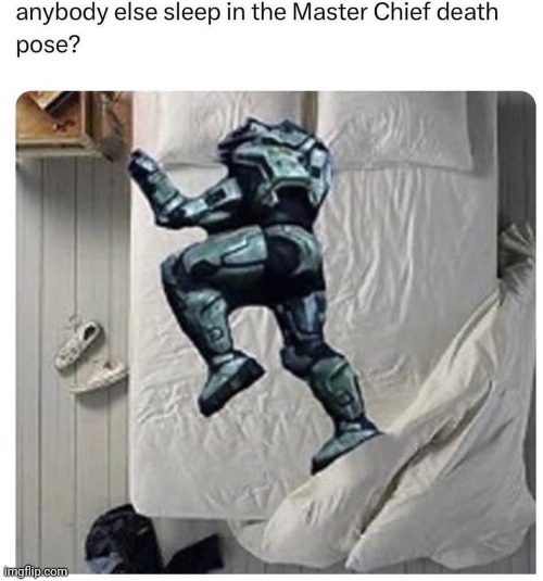 I usually do this pose while asleep. | image tagged in master chief,memes,reposts,repost,pose,bed | made w/ Imgflip meme maker