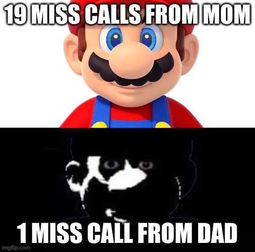 miss calls | 19 MISS CALLS FROM MOM; 1 MISS CALL FROM DAD | image tagged in lightside mario vs darkside mario | made w/ Imgflip meme maker