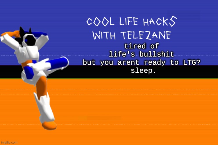 sleep more like free trial of death | tired of life's bullshit but you arent ready to LTG?
 sleep. | image tagged in cool life hacks with telezane | made w/ Imgflip meme maker