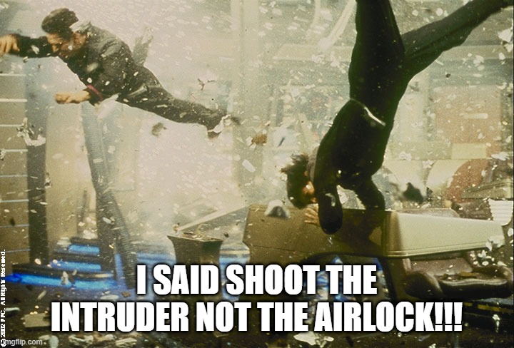 They Dead | I SAID SHOOT THE INTRUDER NOT THE AIRLOCK!!! | image tagged in star trek bridge explosion | made w/ Imgflip meme maker