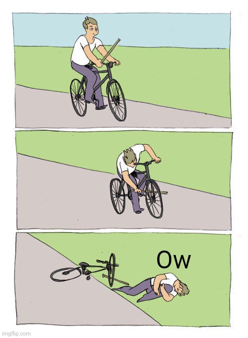 Ow | Ow | image tagged in memes,bike fall | made w/ Imgflip meme maker