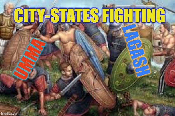 War | CITY-STATES FIGHTING; LAGASH; UMMA | image tagged in fun | made w/ Imgflip meme maker