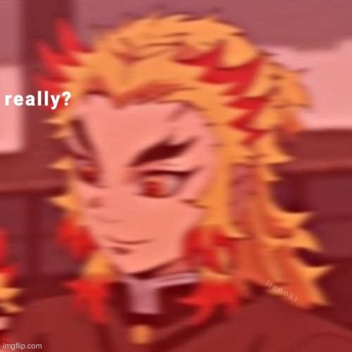 Rengoku really? | image tagged in rengoku really | made w/ Imgflip meme maker