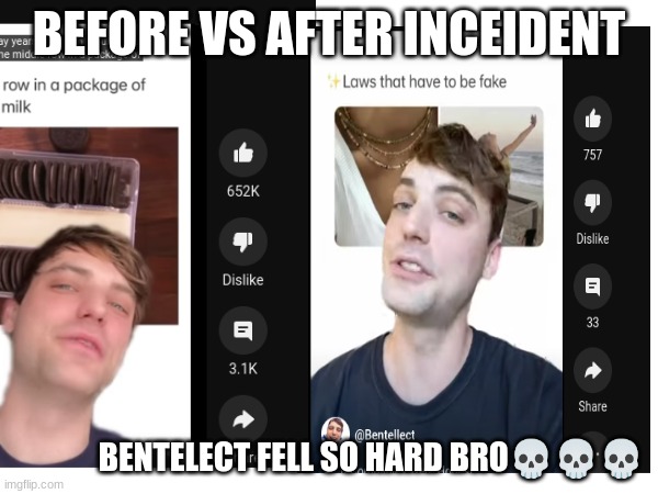 Bro bentelect fell off so hard bro | BEFORE VS AFTER INCEIDENT; BENTELECT FELL SO HARD BRO💀💀💀 | image tagged in memes,funny,funny memes,sus,fun | made w/ Imgflip meme maker