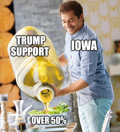 Giant olive oil | IOWA; TRUMP SUPPORT; OVER 50% | image tagged in giant olive oil,funny memes | made w/ Imgflip meme maker