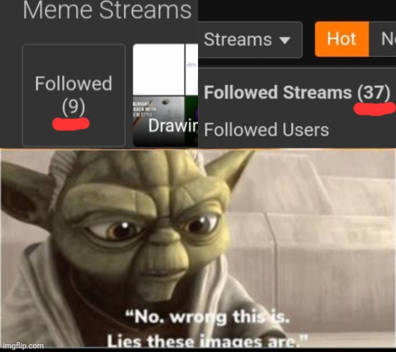 I follow more than 9 streams... So far my only issue with the new layout | image tagged in lies these images are,streams | made w/ Imgflip meme maker
