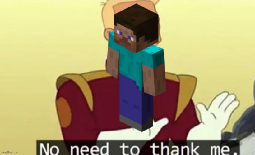 No need to thank me | image tagged in no need to thank me | made w/ Imgflip meme maker