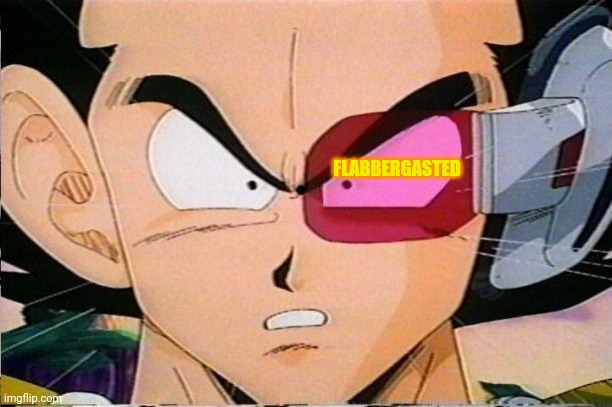 Scouter Vegeta | FLABBERGASTED | image tagged in scouter vegeta | made w/ Imgflip meme maker