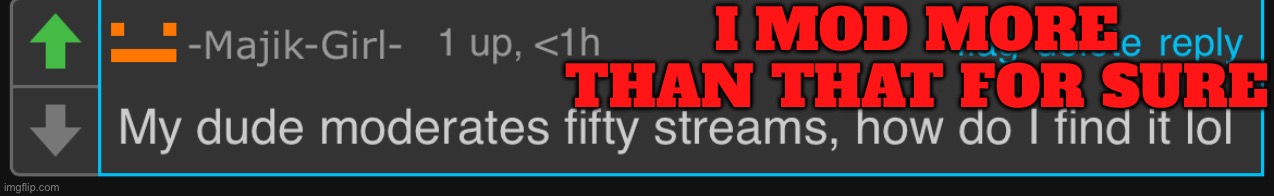 I MOD MORE THAN THAT FOR SURE | made w/ Imgflip meme maker