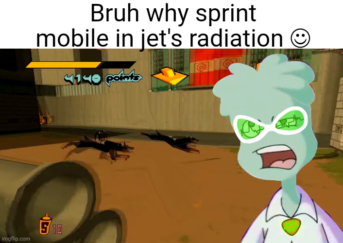 . | Bruh why sprint mobile in jet's radiation ☺ | made w/ Imgflip meme maker