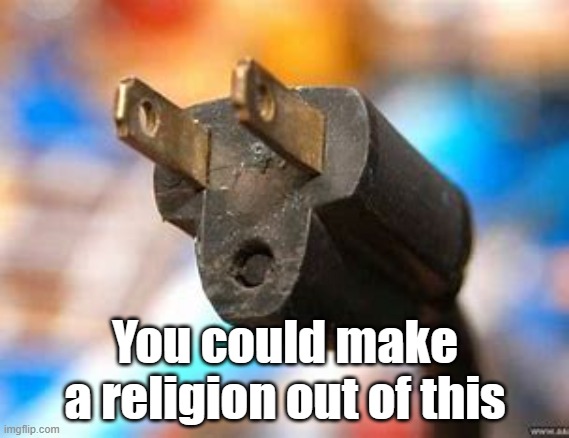 You could make a religion out of this | made w/ Imgflip meme maker