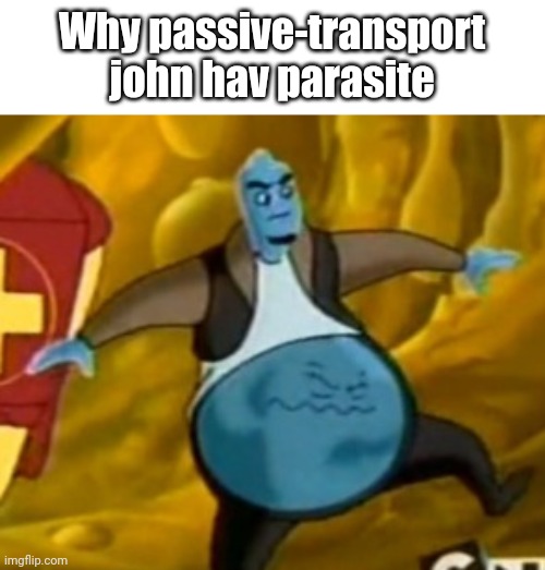 Why passive-transport john hav parasite | made w/ Imgflip meme maker