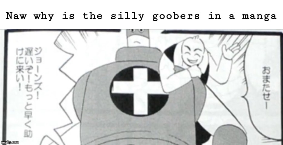 , | Naw why is the silly goobers in a manga | made w/ Imgflip meme maker