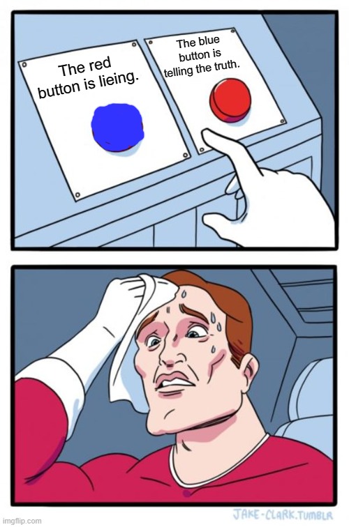 My brain has been puzzled... | The blue button is telling the truth. The red button is lieing. | image tagged in memes,two buttons | made w/ Imgflip meme maker