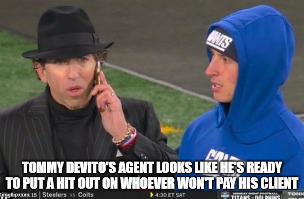 Mook Agent | TOMMY DEVITO'S AGENT LOOKS LIKE HE'S READY TO PUT A HIT OUT ON WHOEVER WON'T PAY HIS CLIENT | image tagged in ny giants | made w/ Imgflip meme maker