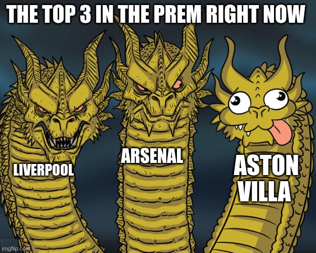 The prem | THE TOP 3 IN THE PREM RIGHT NOW; ARSENAL; ASTON VILLA; LIVERPOOL | image tagged in three-headed dragon | made w/ Imgflip meme maker