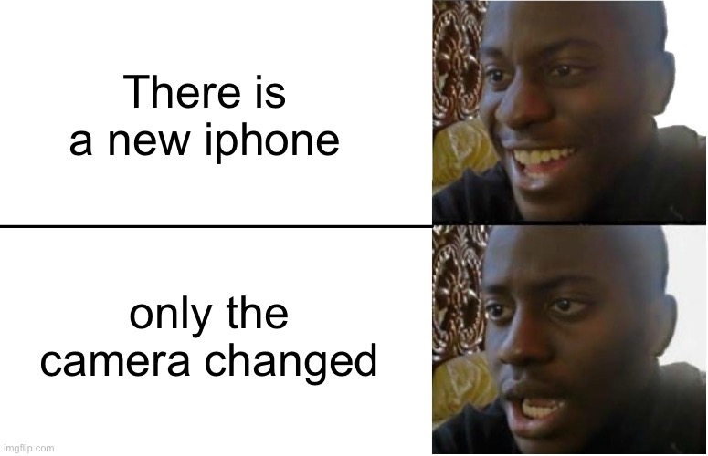 Not again! | There is a new iphone; only the camera changed | image tagged in disappointed black guy | made w/ Imgflip meme maker