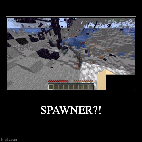 SPAWNER?! | | image tagged in funny,demotivationals | made w/ Imgflip demotivational maker