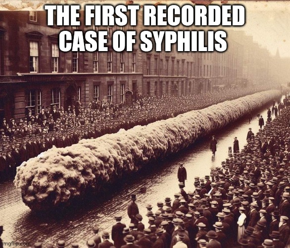THE FIRST RECORDED CASE OF SYPHILIS | made w/ Imgflip meme maker
