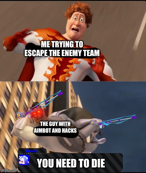 Going somewhere? | ME TRYING TO ESCAPE THE ENEMY TEAM; THE GUY WITH AIMBOT AND HACKS; YOU NEED TO DIE | image tagged in going somewhere,squiffer,splatoon | made w/ Imgflip meme maker