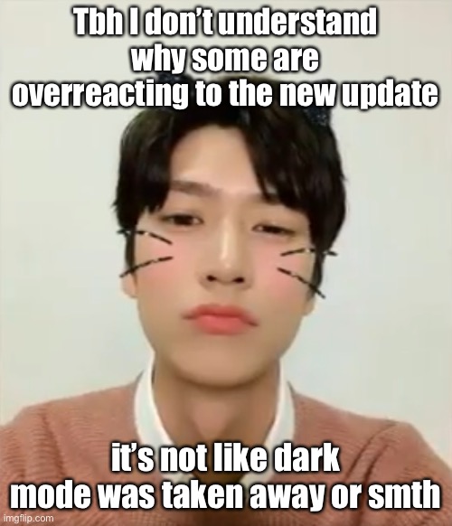 We get it you think it’s bad | Tbh I don’t understand why some are overreacting to the new update; it’s not like dark mode was taken away or smth | image tagged in i m high number 2 | made w/ Imgflip meme maker