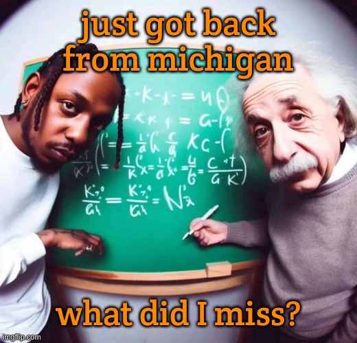 also my dagger in the comments if you wanna see | just got back from michigan; what did I miss? | image tagged in intelligence | made w/ Imgflip meme maker