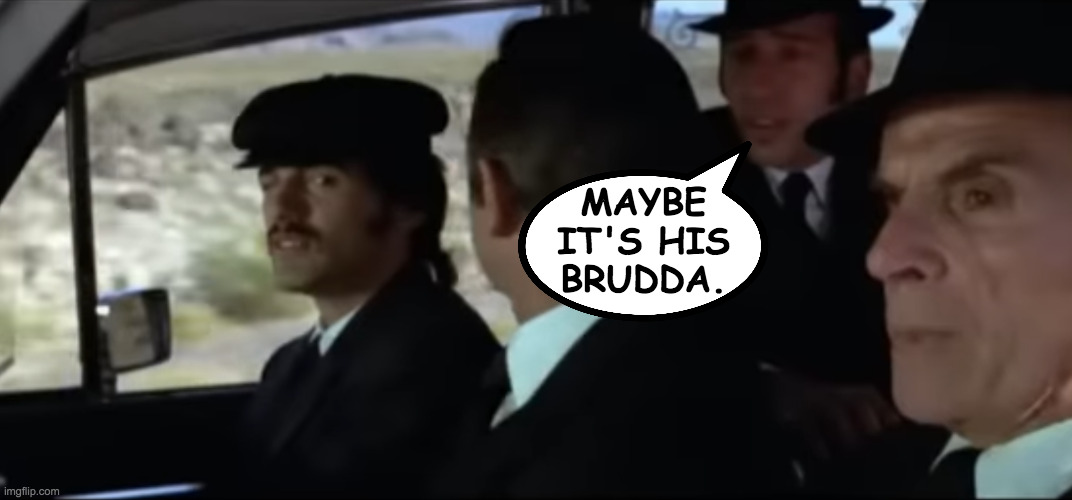 MAYBE
IT'S HIS
BRUDDA. | made w/ Imgflip meme maker