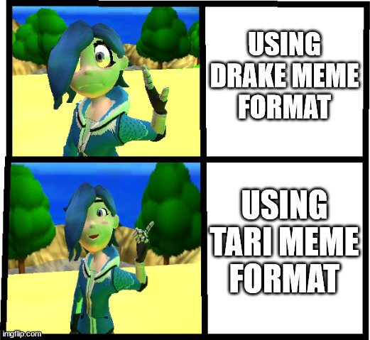 Tari meme (made the images in Gmod) | USING DRAKE MEME
FORMAT; USING TARI MEME
FORMAT | image tagged in memes,smg4 | made w/ Imgflip meme maker