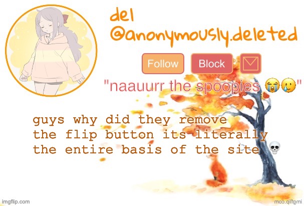 next thing yk imgflip will be renamed as "Y" or something | guys why did they remove the flip button its literally the entire basis of the site 💀 | image tagged in del announcement fall | made w/ Imgflip meme maker