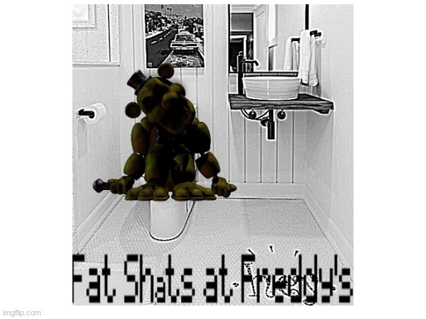 When you're severely constipated: | image tagged in bathroom humor,fnaf | made w/ Imgflip meme maker