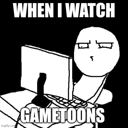 what the hell did I just watch | WHEN I WATCH; GAMETOONS | image tagged in what the hell did i just watch | made w/ Imgflip meme maker