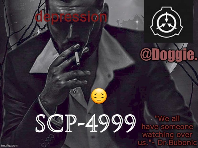 Doggies Announcement temp (SCP) | depression; 😔 | image tagged in doggies announcement temp scp | made w/ Imgflip meme maker