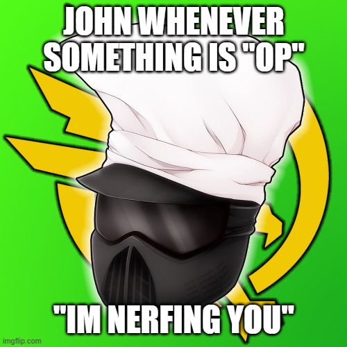 John in TDX whenever something is good | JOHN WHENEVER SOMETHING IS "OP"; "IM NERFING YOU" | image tagged in gdilives | made w/ Imgflip meme maker