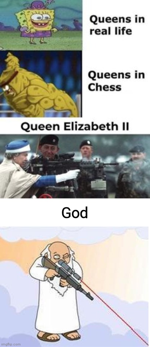 Idk | God | image tagged in god sniper family guy,queen elizabeth | made w/ Imgflip meme maker