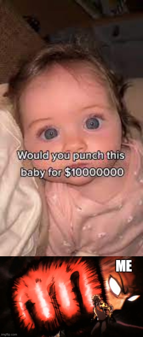 where is my 10 Million dollars | ME | image tagged in memes,baby,punch | made w/ Imgflip meme maker