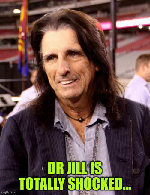 DR JILL IS TOTALLY SHOCKED... | made w/ Imgflip meme maker