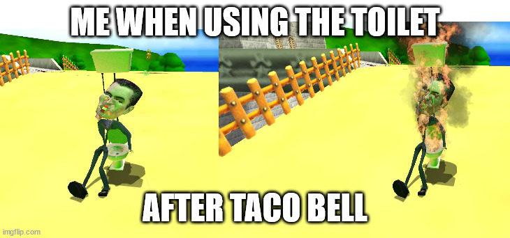ME WHEN USING THE TOILET; AFTER TACO BELL | made w/ Imgflip meme maker