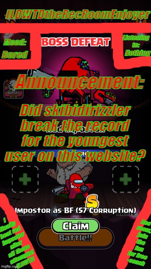 Cause he misspells every word in existence | Bored; Nothing; Did skibidirizzler break the record for the youngest user on this website? | image tagged in ildwtd s red impostor defeated announced template | made w/ Imgflip meme maker