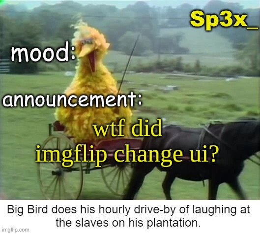 Sp3x_ announcement v3 | wtf did imgflip change ui? | image tagged in sp3x_ announcement v3 | made w/ Imgflip meme maker