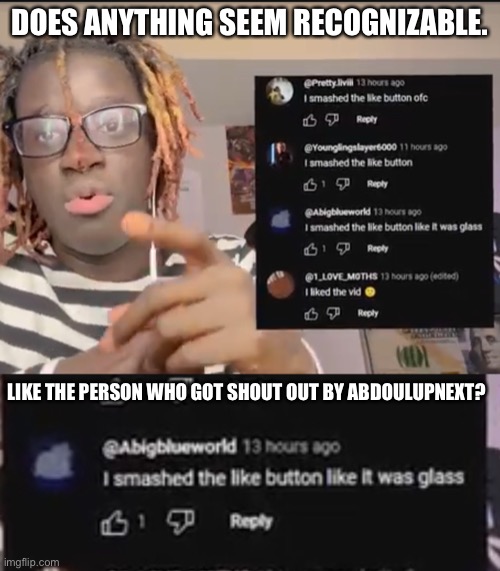 Hmmm | DOES ANYTHING SEEM RECOGNIZABLE. LIKE THE PERSON WHO GOT SHOUT OUT BY ABDOULUPNEXT? | made w/ Imgflip meme maker