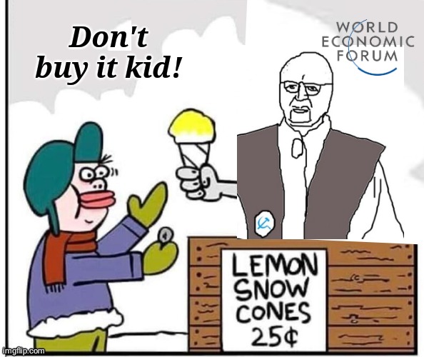 WEF yellow snowcones | Don't buy it kid! | image tagged in funny | made w/ Imgflip meme maker