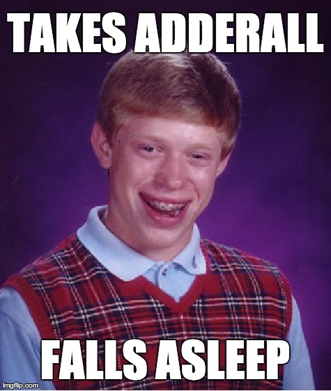 Bad Luck Brian | TAKES ADDERALL FALLS ASLEEP | image tagged in memes,bad luck brian | made w/ Imgflip meme maker
