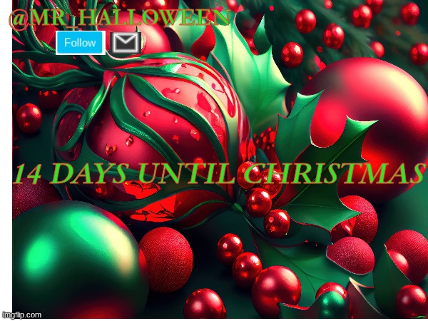 MR_HALLOWEN TEMPLATE ALSO 14 days until christmas | @MR_HALLOWEEN; 14 DAYS UNTIL CHRISTMAS | image tagged in memes,credittoiceu,funny memes,christmas,merry christmas | made w/ Imgflip meme maker